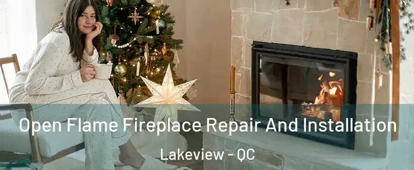  Open Flame Fireplace Repair And Installation Lakeview - QC