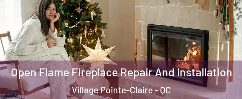  Open Flame Fireplace Repair And Installation Village Pointe-Claire - QC