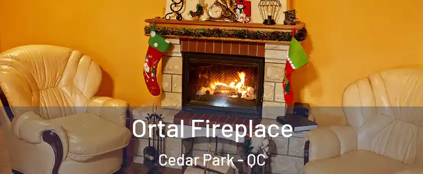 Ortal Fireplace Cedar Park - QC