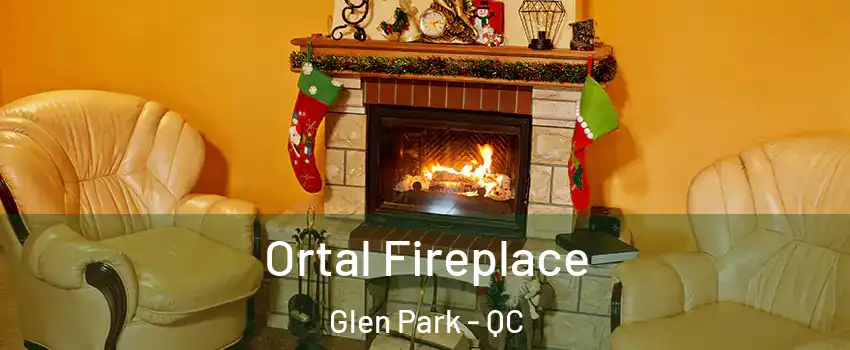 Ortal Fireplace Glen Park - QC