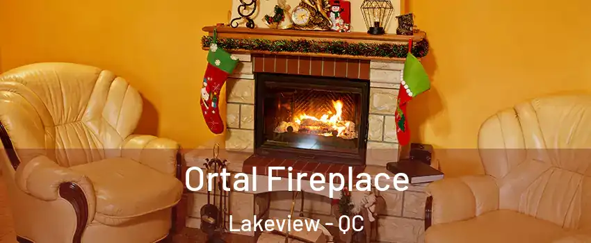 Ortal Fireplace Lakeview - QC