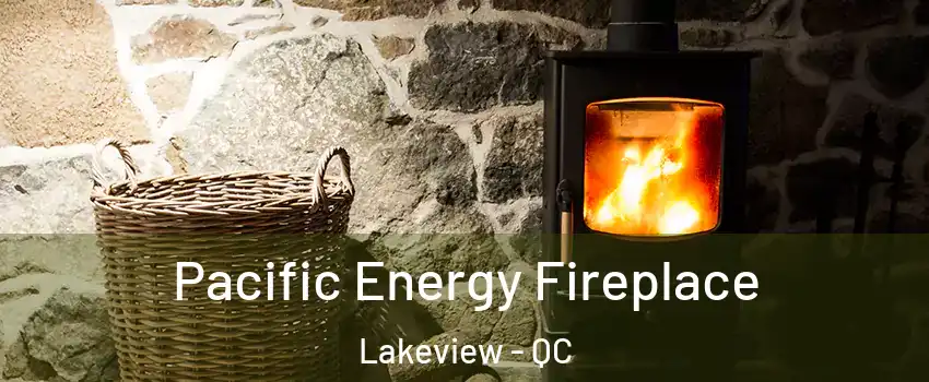  Pacific Energy Fireplace Lakeview - QC