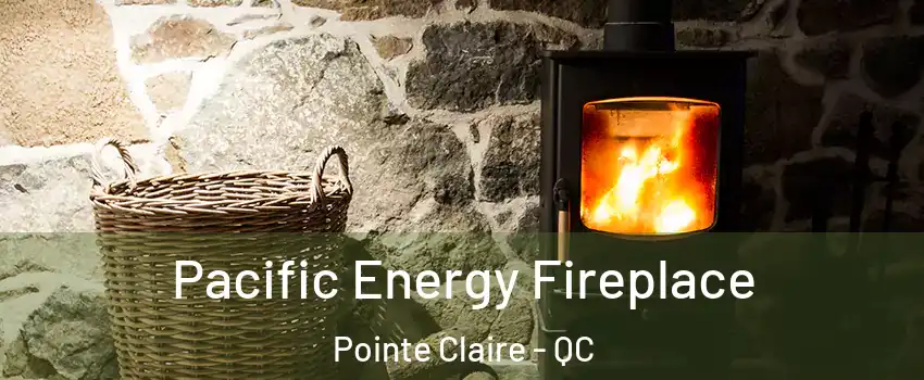  Pacific Energy Fireplace Pointe Claire - QC