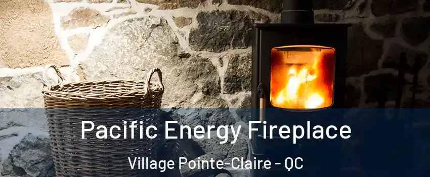 Pacific Energy Fireplace Village Pointe-Claire - QC