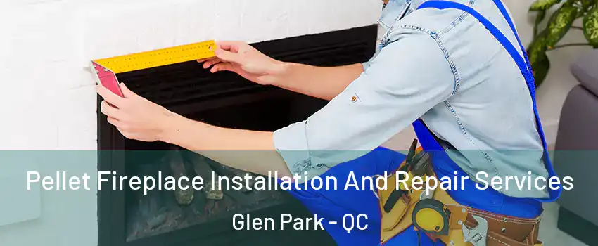  Pellet Fireplace Installation And Repair Services Glen Park - QC