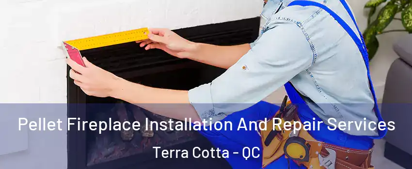  Pellet Fireplace Installation And Repair Services Terra Cotta - QC