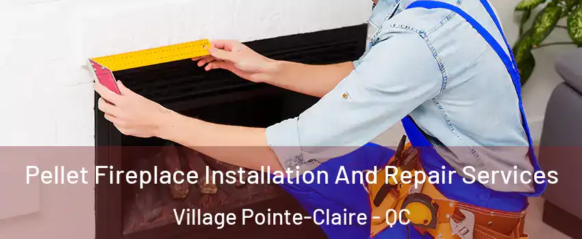  Pellet Fireplace Installation And Repair Services Village Pointe-Claire - QC