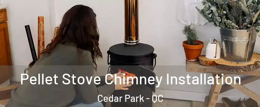  Pellet Stove Chimney Installation Cedar Park - QC