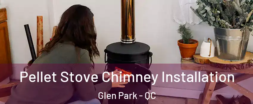  Pellet Stove Chimney Installation Glen Park - QC
