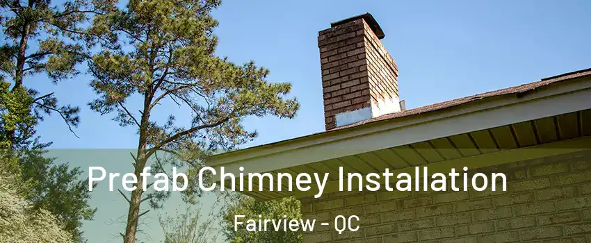  Prefab Chimney Installation Fairview - QC