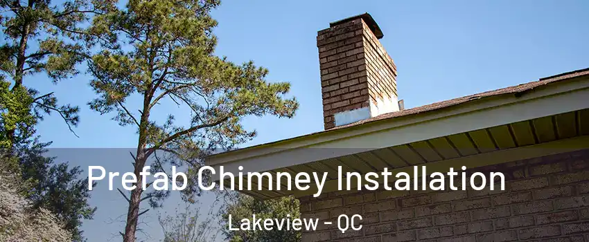  Prefab Chimney Installation Lakeview - QC