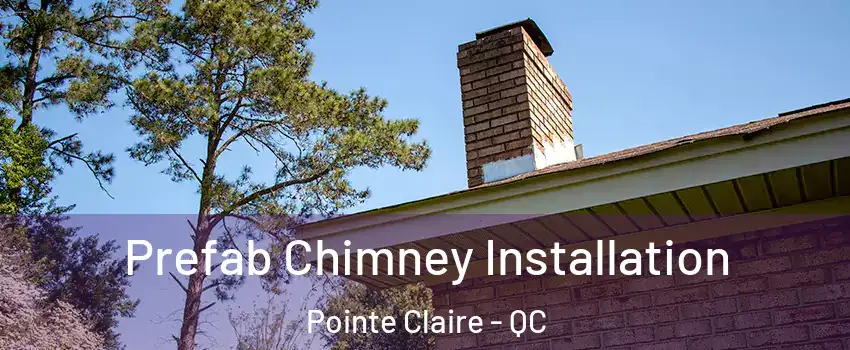  Prefab Chimney Installation Pointe Claire - QC