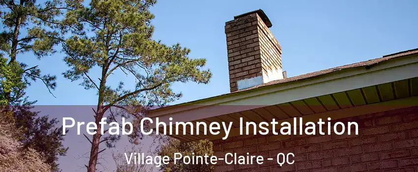  Prefab Chimney Installation Village Pointe-Claire - QC