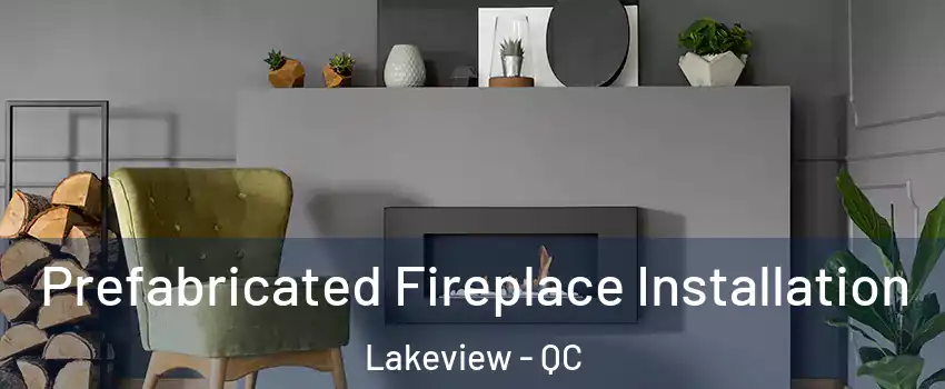  Prefabricated Fireplace Installation Lakeview - QC