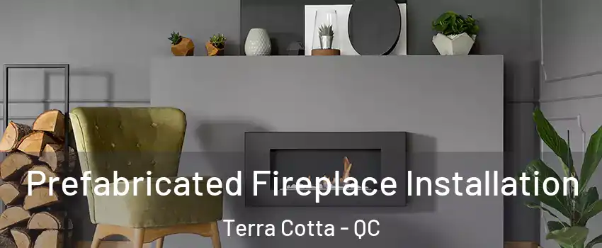  Prefabricated Fireplace Installation Terra Cotta - QC