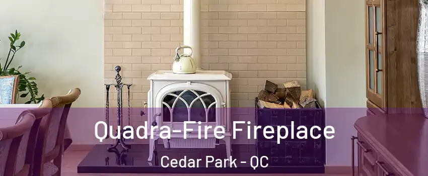  Quadra-Fire Fireplace Cedar Park - QC