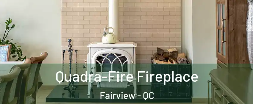  Quadra-Fire Fireplace Fairview - QC