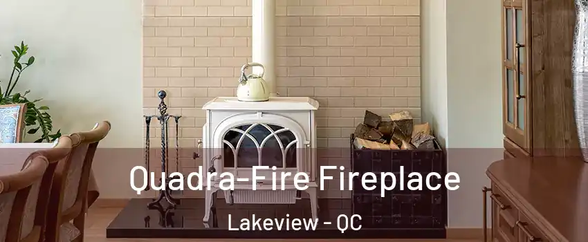  Quadra-Fire Fireplace Lakeview - QC