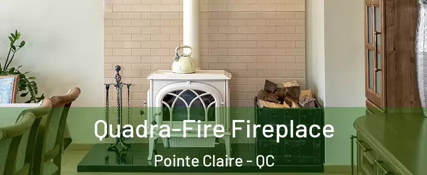  Quadra-Fire Fireplace Pointe Claire - QC