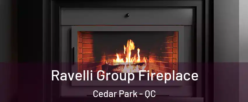Ravelli Group Fireplace Cedar Park - QC