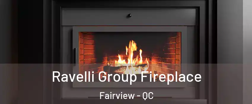Ravelli Group Fireplace Fairview - QC