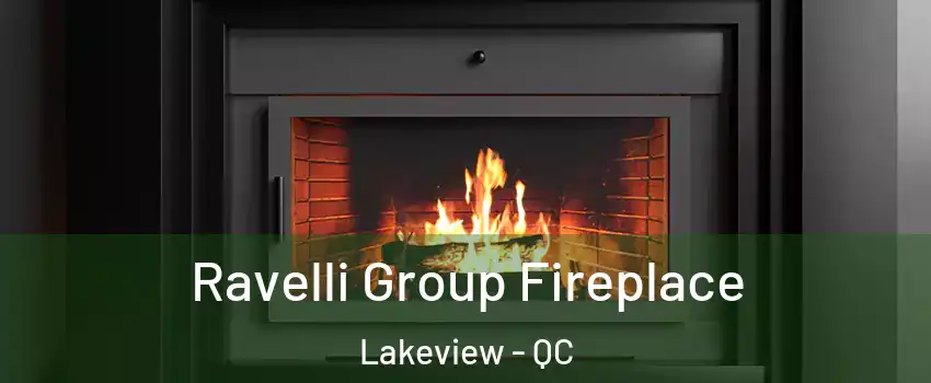 Ravelli Group Fireplace Lakeview - QC