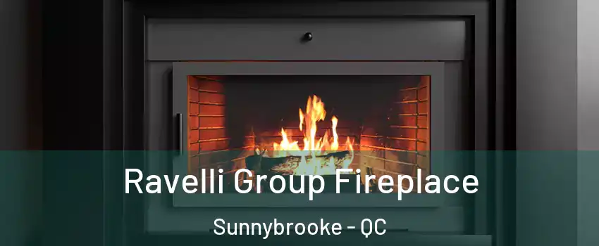 Ravelli Group Fireplace Sunnybrooke - QC
