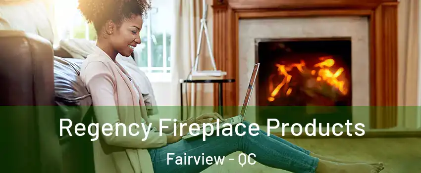  Regency Fireplace Products Fairview - QC