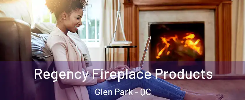  Regency Fireplace Products Glen Park - QC