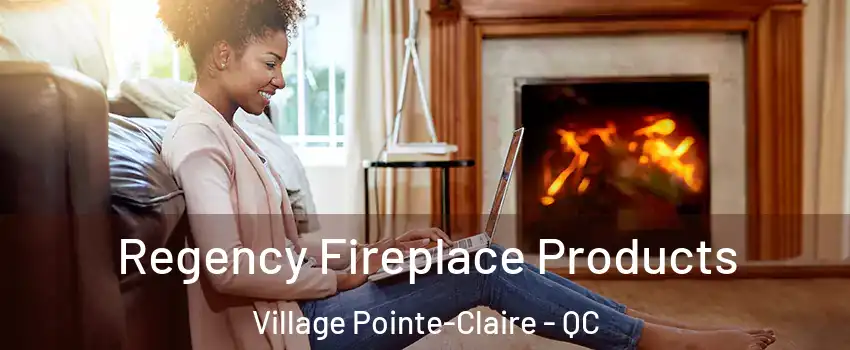  Regency Fireplace Products Village Pointe-Claire - QC