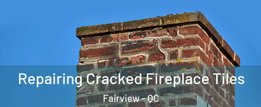  Repairing Cracked Fireplace Tiles Fairview - QC