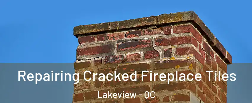 Repairing Cracked Fireplace Tiles Lakeview - QC