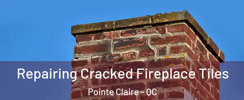  Repairing Cracked Fireplace Tiles Pointe Claire - QC