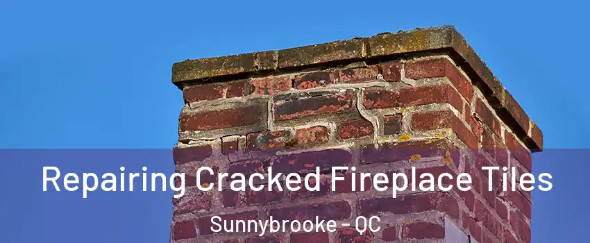  Repairing Cracked Fireplace Tiles Sunnybrooke - QC