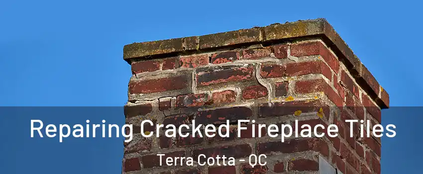  Repairing Cracked Fireplace Tiles Terra Cotta - QC