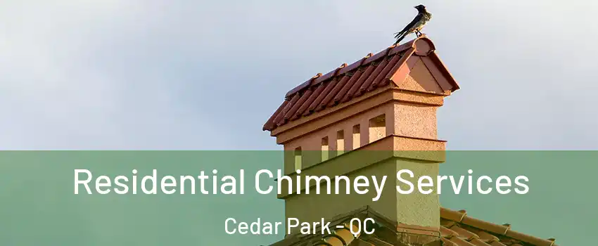  Residential Chimney Services Cedar Park - QC