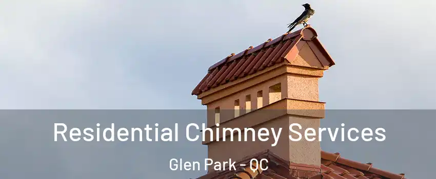  Residential Chimney Services Glen Park - QC