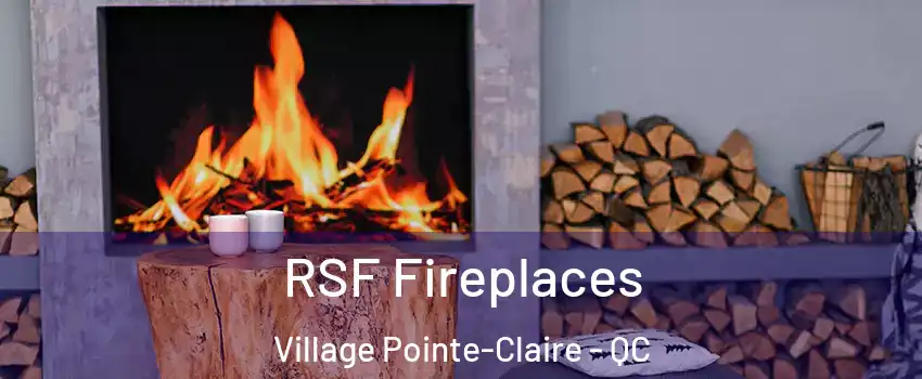  RSF Fireplaces Village Pointe-Claire - QC