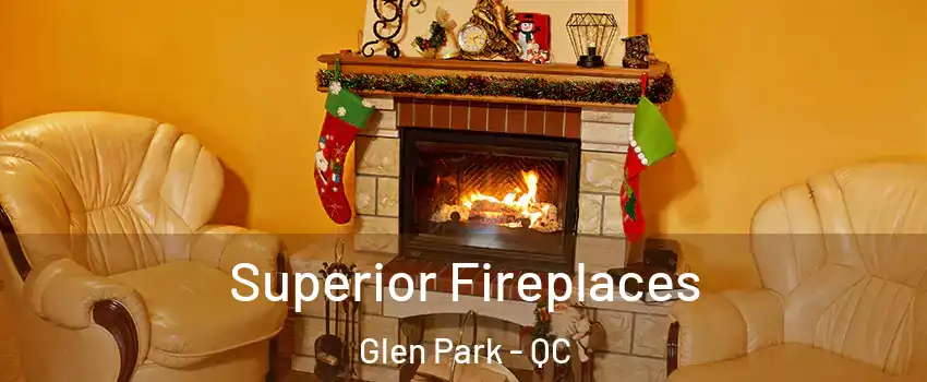  Superior Fireplaces Glen Park - QC