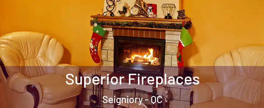  Superior Fireplaces Seigniory - QC