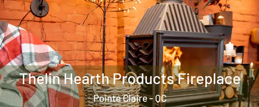  Thelin Hearth Products Fireplace Pointe Claire - QC