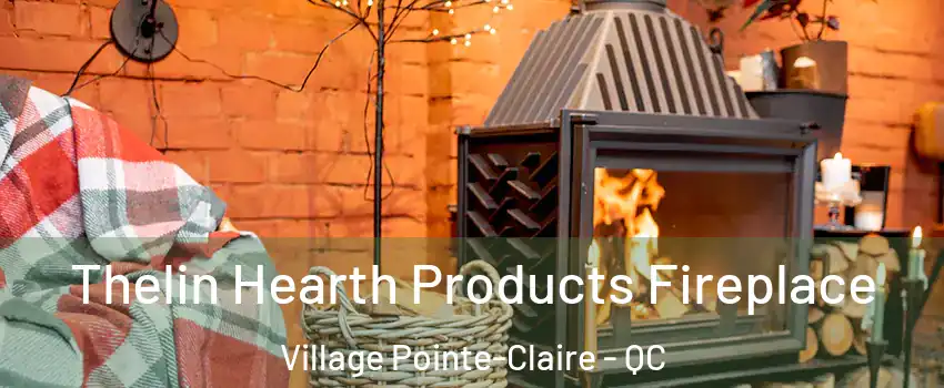  Thelin Hearth Products Fireplace Village Pointe-Claire - QC