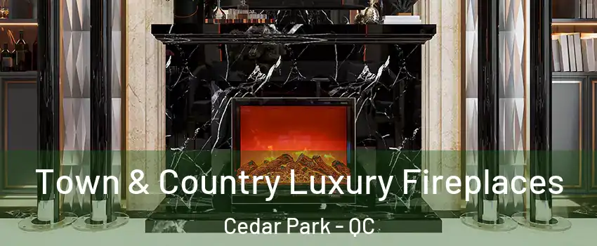  Town & Country Luxury Fireplaces Cedar Park - QC