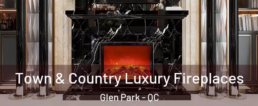  Town & Country Luxury Fireplaces Glen Park - QC