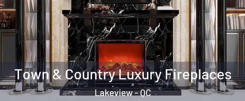  Town & Country Luxury Fireplaces Lakeview - QC
