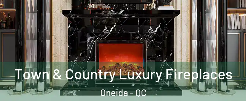 Town & Country Luxury Fireplaces Oneida - QC