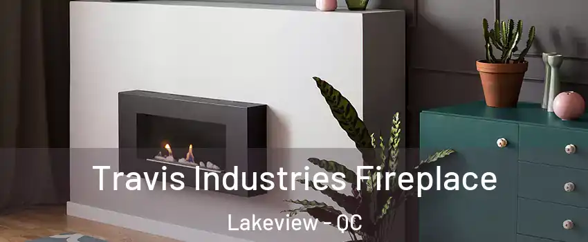  Travis Industries Fireplace Lakeview - QC