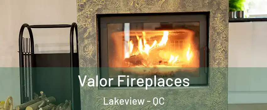  Valor Fireplaces Lakeview - QC