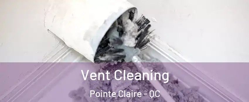  Vent Cleaning Pointe Claire - QC