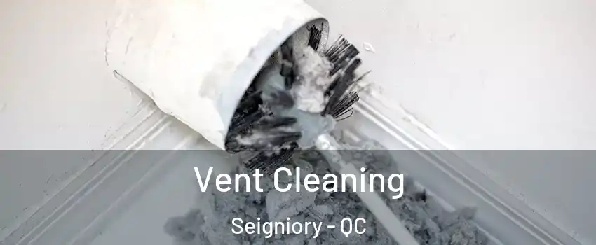  Vent Cleaning Seigniory - QC